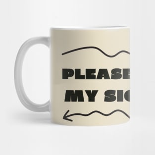 Please get out of my sight Mug